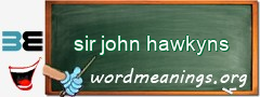 WordMeaning blackboard for sir john hawkyns
